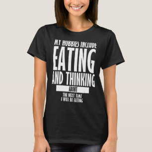 Camiseta Meus Hobbies Incluem Comer Cotações De Comida Sarc