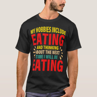 Camiseta Meus Hobbies Incluem Comer E Pensar Sobre A N