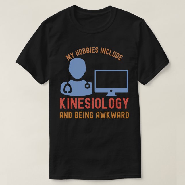 Camiseta Meus hobbies incluem Kinesiologia e ser incômodo (Frente do Design)