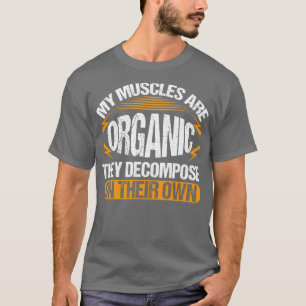 Camiseta Meus Músculos São Orgânicos Eles Se Decompõem Sozi