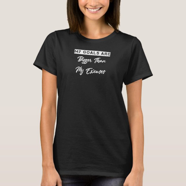 Camiseta Meus Objetivos São Maiores Que Minhas desculpas Di (Frente)