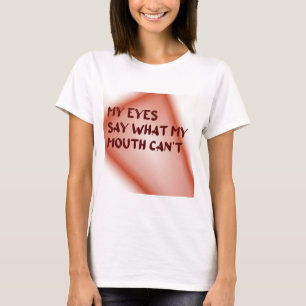 Camiseta Meus olhos dizem o que minha boca não pode