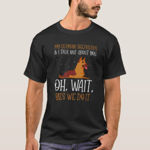 Camiseta Meus pastores alemães & eu não falamos sobre você