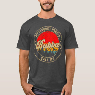 Camiseta Meus Pessoas Favoritas Me Chamam de Bubba para Pap