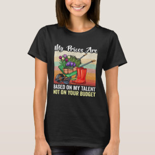 Camiseta Meus preços são baseados no meu talento jardineiro