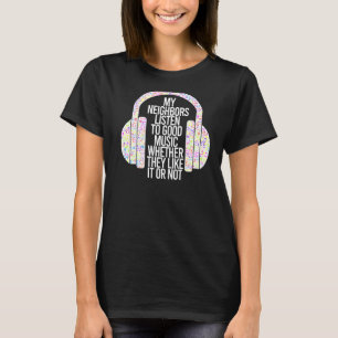 Camiseta Meus Vizinhos Ouvem Boa Música, Quer Gostem