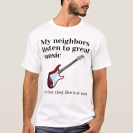 Camiseta Meus vizinhos ouvem música de excelente: guitarra