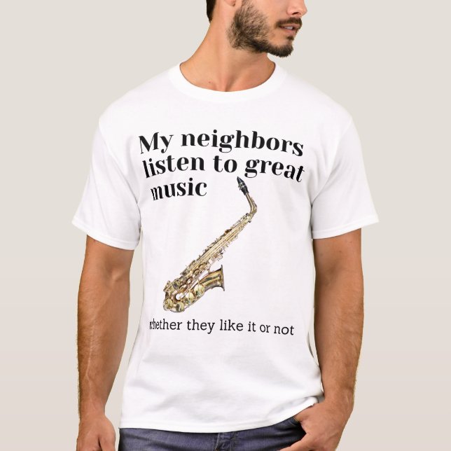 Camiseta Meus vizinhos ouvem música de excelente: saxofone (Frente)