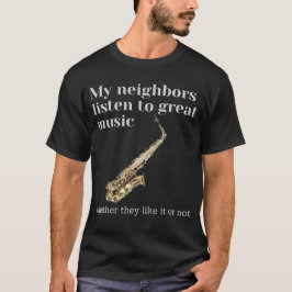 Camiseta Meus vizinhos ouvem música de excelente: saxofone
