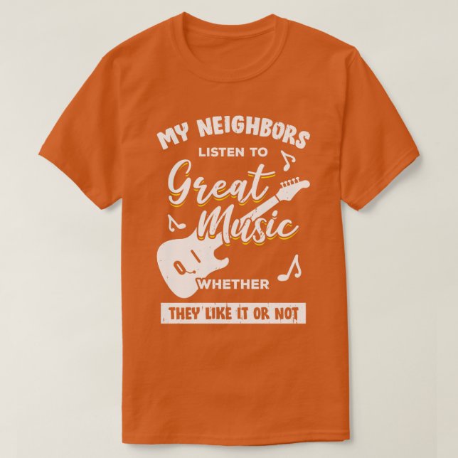 Camiseta Meus Vizinhos Ouvem O Presente De Guitarrista De M (Frente do Design)