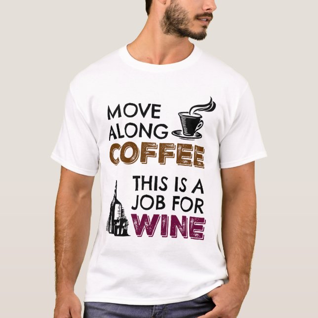 Camiseta Mexa-se no café, este é um trabalho para o vinho (Frente)