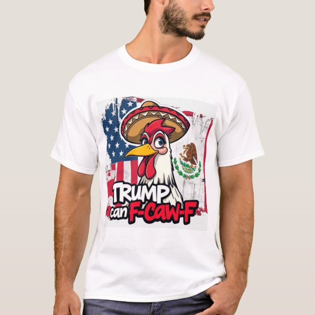 Camiseta Mexican American Chicken Trump Can F-Caw-F (Frente)
