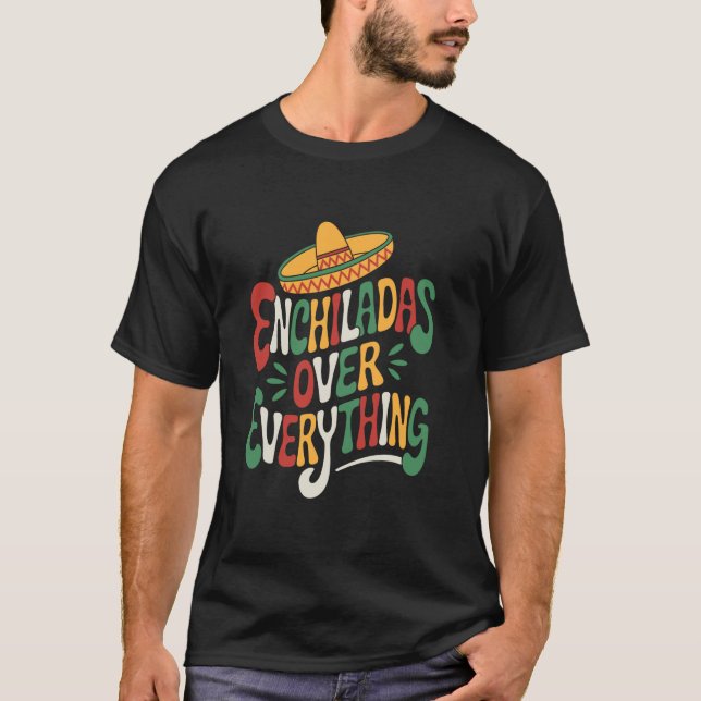 Camiseta Mexican Food Lover Enchiladas Over Everything, Tac (Frente)