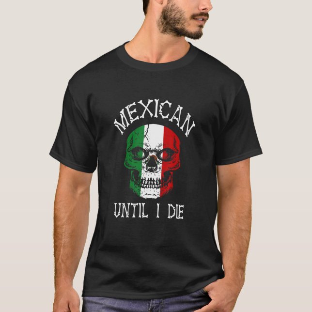Camiseta Mexican Until I Die - Mexico Flag Skull (Frente)
