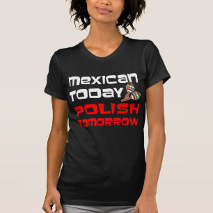 Camiseta Mexicano Hoje Polonês Amanhã