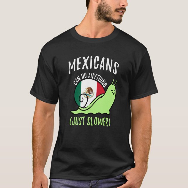 Camiseta Mexicans Can Do Anything Just Slower Mexico (Frente)
