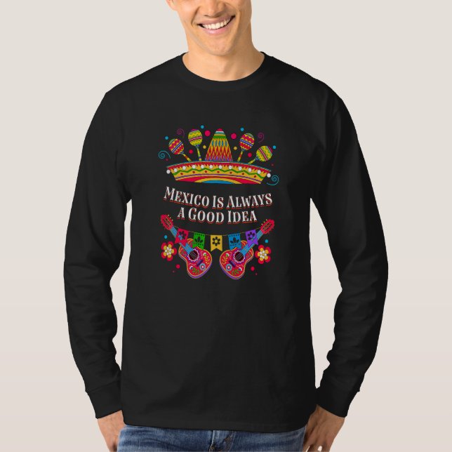 Camiseta Mexico Is Always a Good Idea  Mexican Humor Chican (Frente)