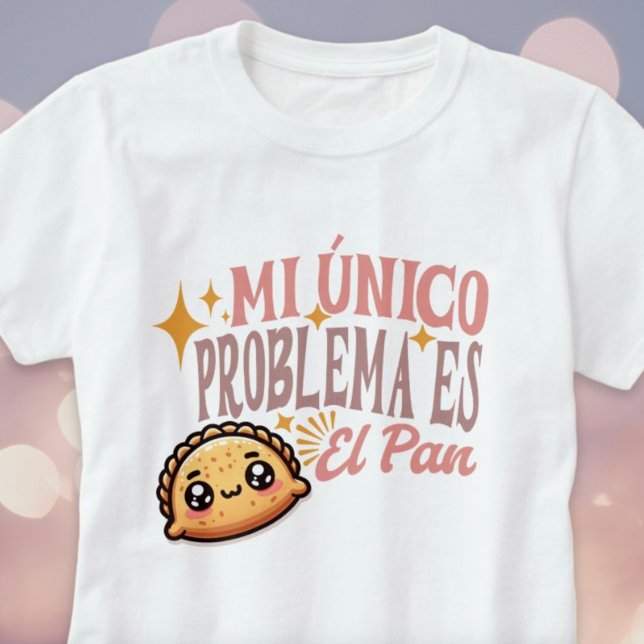 Camiseta Mi Único Problema Es El Pan Cute Empanada Shirt (Mi Único Problema Es El Pan Cute Empanada Shirt)