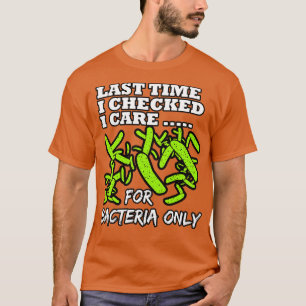 Camiseta Microbiólogo da última vez que verifiquei que esto