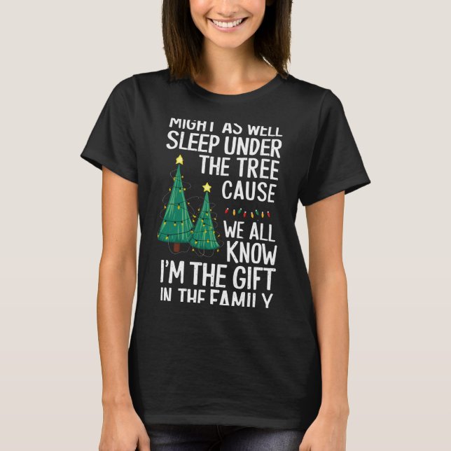 Camiseta Might As Well Sleep Under The Tree Christmas Gift  (Frente)