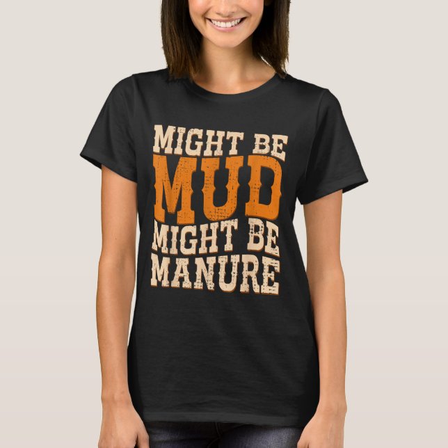 Camiseta Might Be Mud Might Be Manure Funny Quote Farming A (Frente)