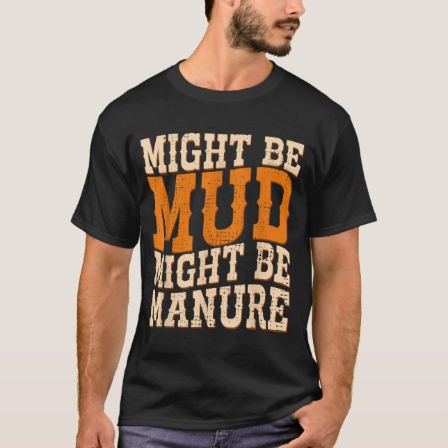 Camiseta Might Be Mud Might Be Manure Funny Quote Farming A (Frente)