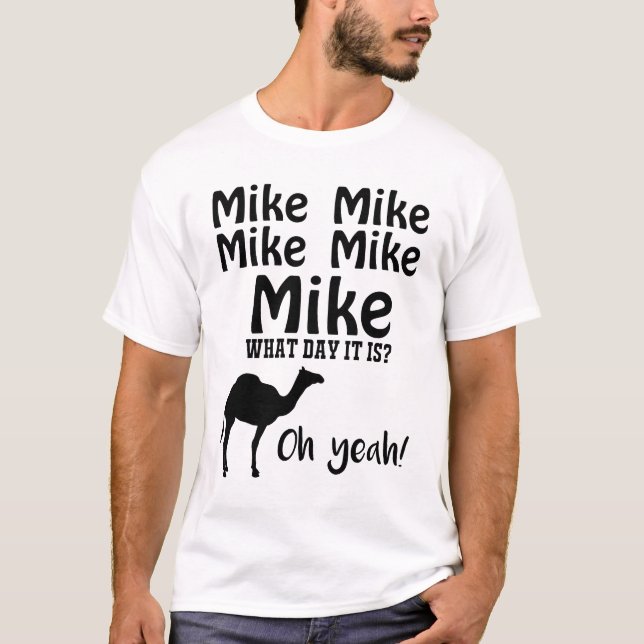 Camiseta Mike Mike Mike, suposição que dia é oh yeah (Frente)