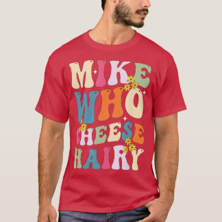 Camiseta Mike Quem Cheese Hairy Engraçado Memória Sarcástic