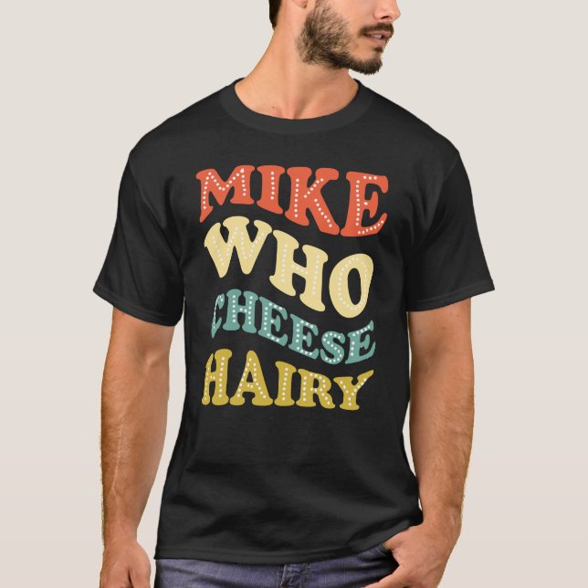 Camiseta Mike Who Cheese Hairy Funny (Frente)