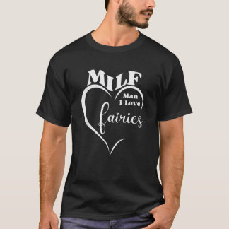 Camiseta MILF Man I Love Fairies Engraçado Fantasy Fairytal
