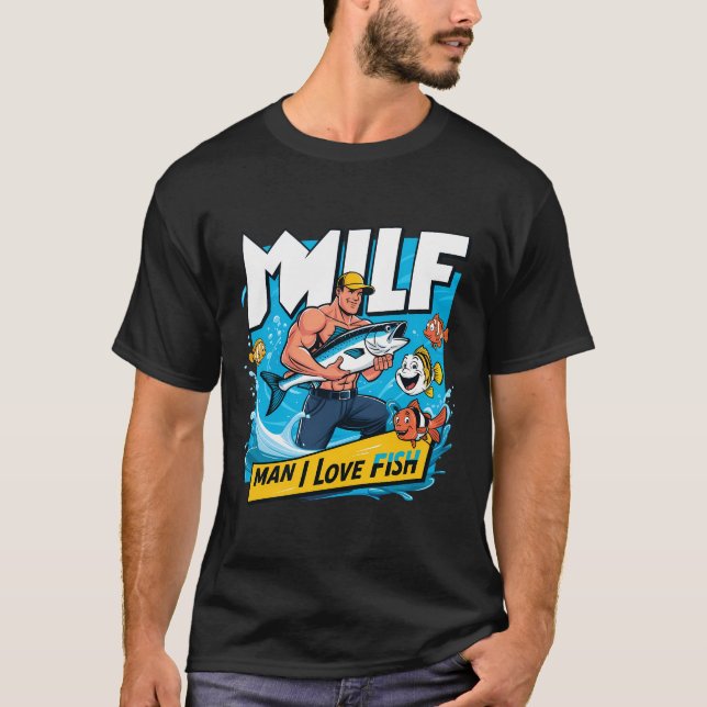 Camiseta Milf Man I Love Fish Engraçado Pescador Humor Natu (Frente)