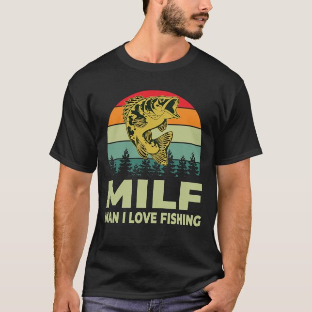 Camiseta MILF Man I Love Fisheries Funny Fisher (Frente)