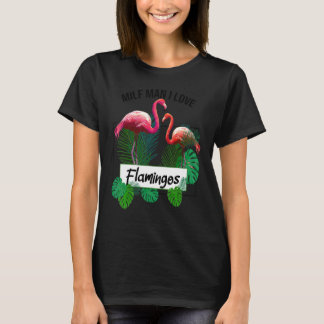 Camiseta Milf Man I Love Flamingos Flamingos Sdizendo