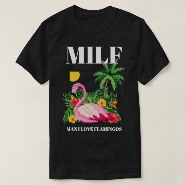 Camiseta MILF Man I Love Flamingos Funny 1 (Frente do Design)