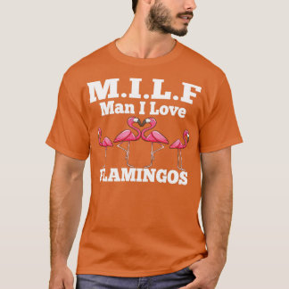 Camiseta MILF Man I Love Flamingos Funny and Humorous