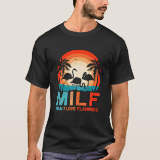 Camiseta MILF Man I Love Flamingos Funny Sarcastic Flamingo