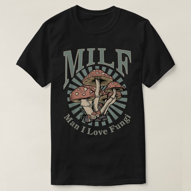 Camiseta MILF Man I Love Fungi  (Frente do Design)