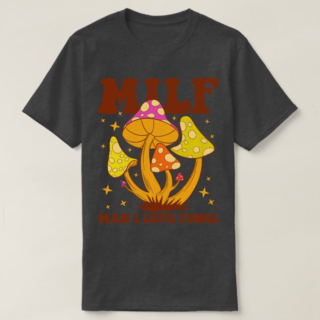 Camiseta Milf Man I Love Fungi (Frente do Design)