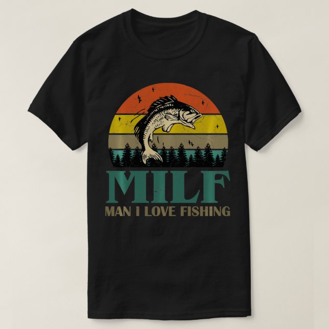 Camiseta MILFMan I Adora Pescar Pescadores Engraçados (Frente do Design)