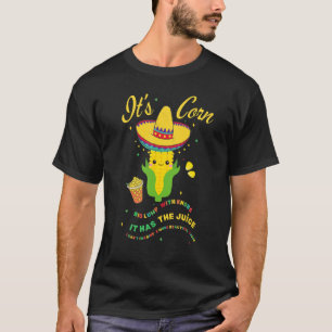 Camiseta Milho mexicano Trendy Itu2019s Corn It Has The Jui