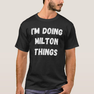 Camiseta Milton, estou fazendo coisas do Milton