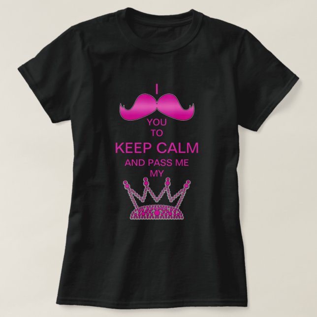 Camiseta Mim bigode você para manter a calma & passar-me (Frente do Design)
