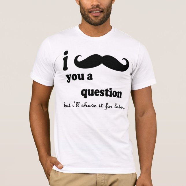 Camiseta Mim bigode você pergunta de A (Frente)