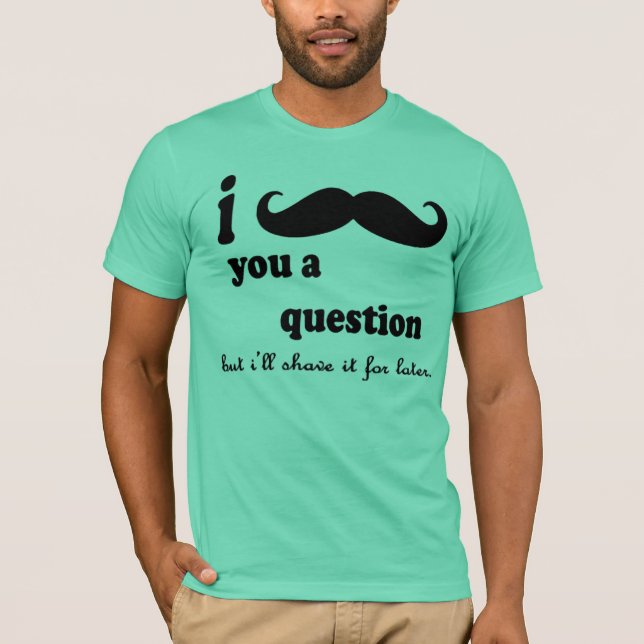 Camiseta Mim bigode você pergunta de A (Frente)