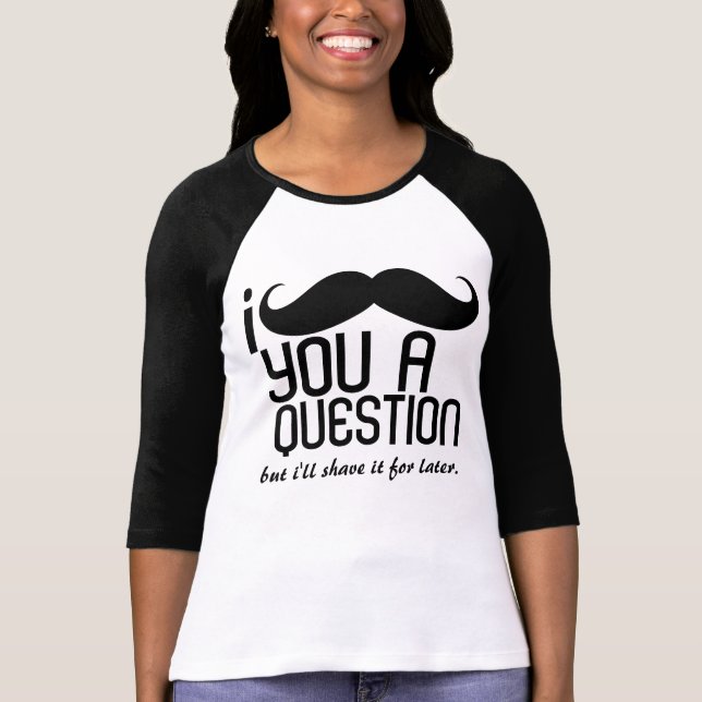 Camiseta Mim bigode você senhoras de uma pergunta 3/4 de (Frente)