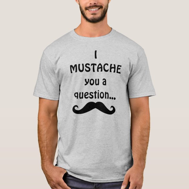 Camiseta Mim bigode você uma pergunta… (Frente)