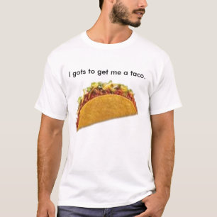Camiseta Mim gots para obter-me um taco.