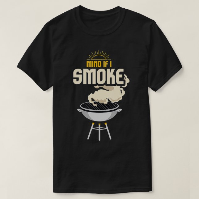 Camiseta Mind If I Smoke I Funny Grilling And BBQ Smoker3  (Frente do Design)