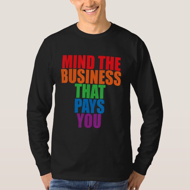 Camiseta Mind The Business That Pays You       (Frente)