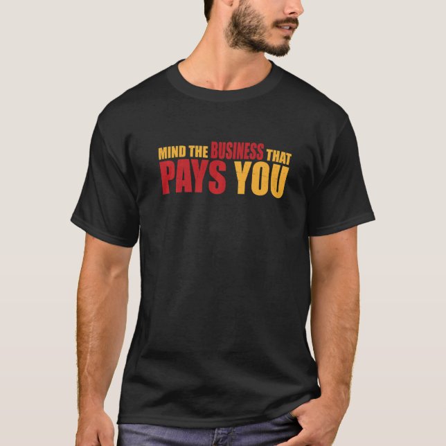 Camiseta Mind The Business That Pays You (Frente)